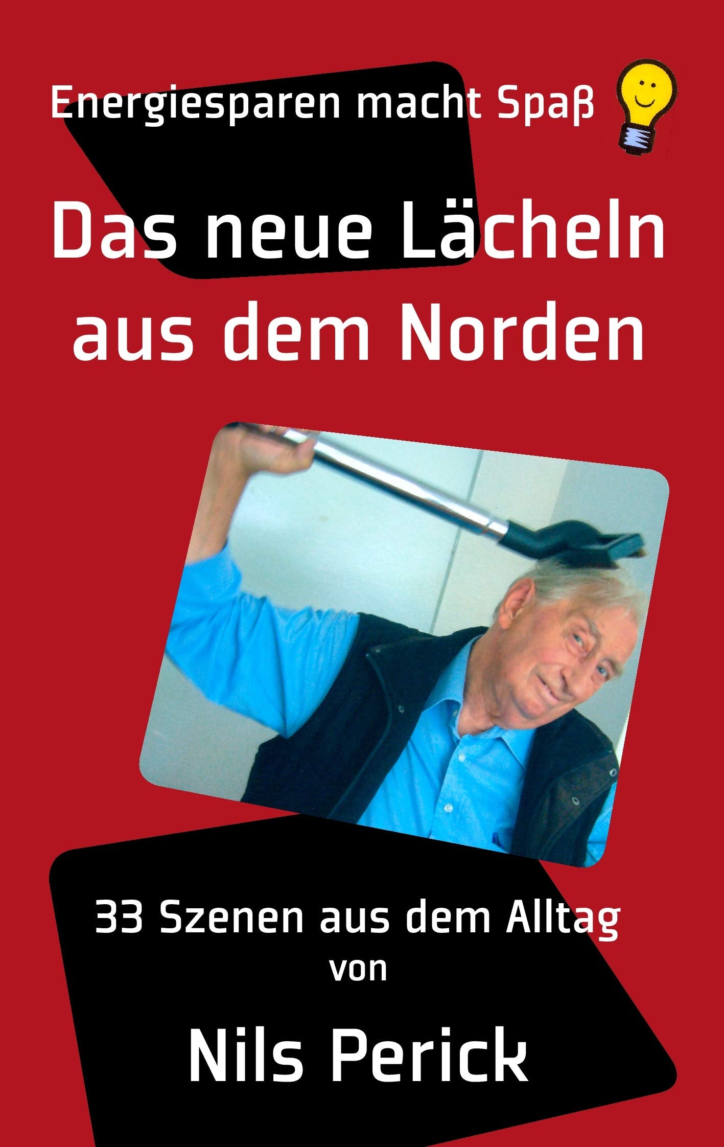 Das neue Lächeln aus dem Norden: Energiesparen macht Spaß. 33 Szenen aus dem Alltag Contemporary literature