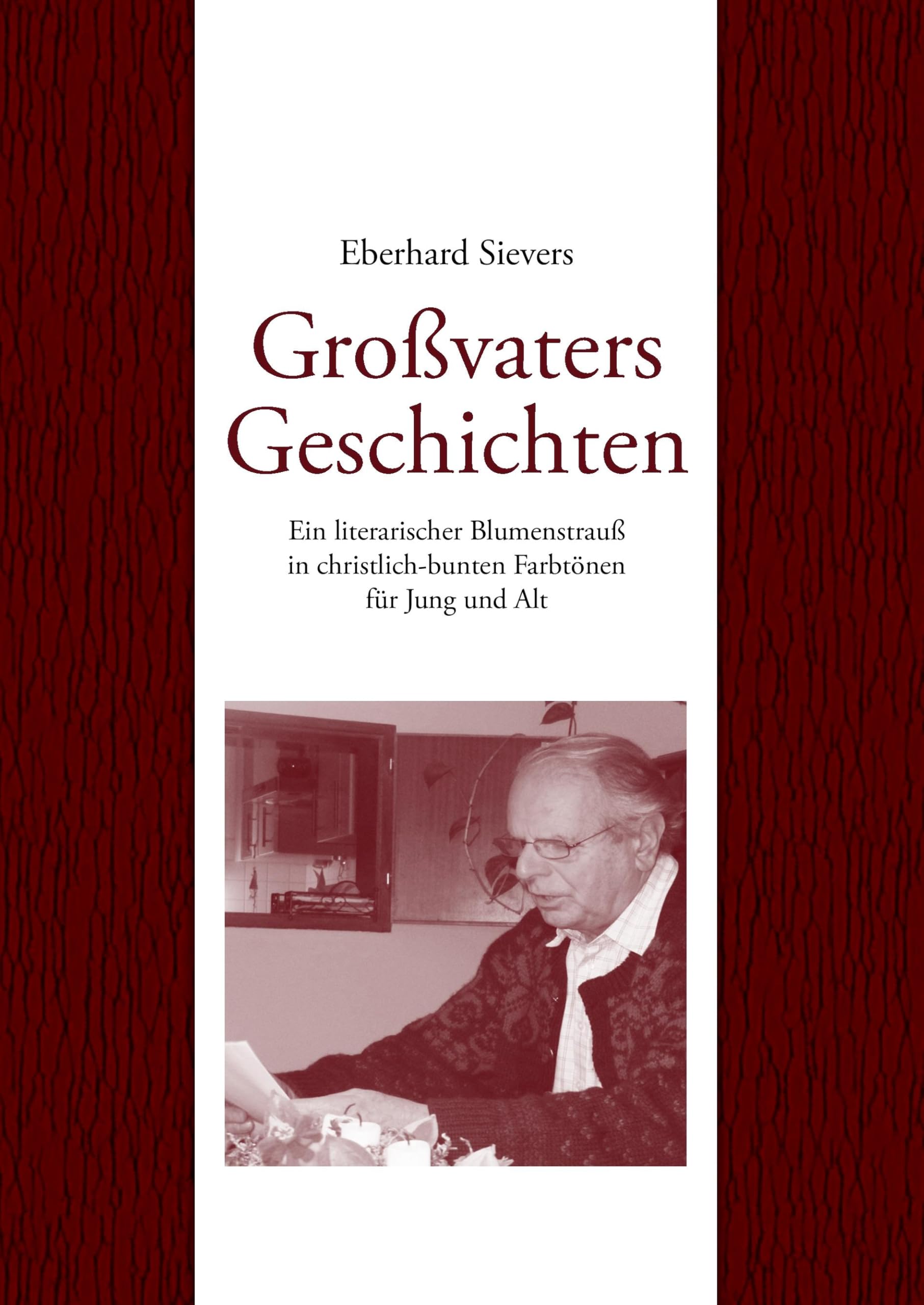 Großvaters Geschichten: Ein literarischer Blumenstrauß in christlich-bunten Farbtönen für Jung und Alt Contemporary literature Books