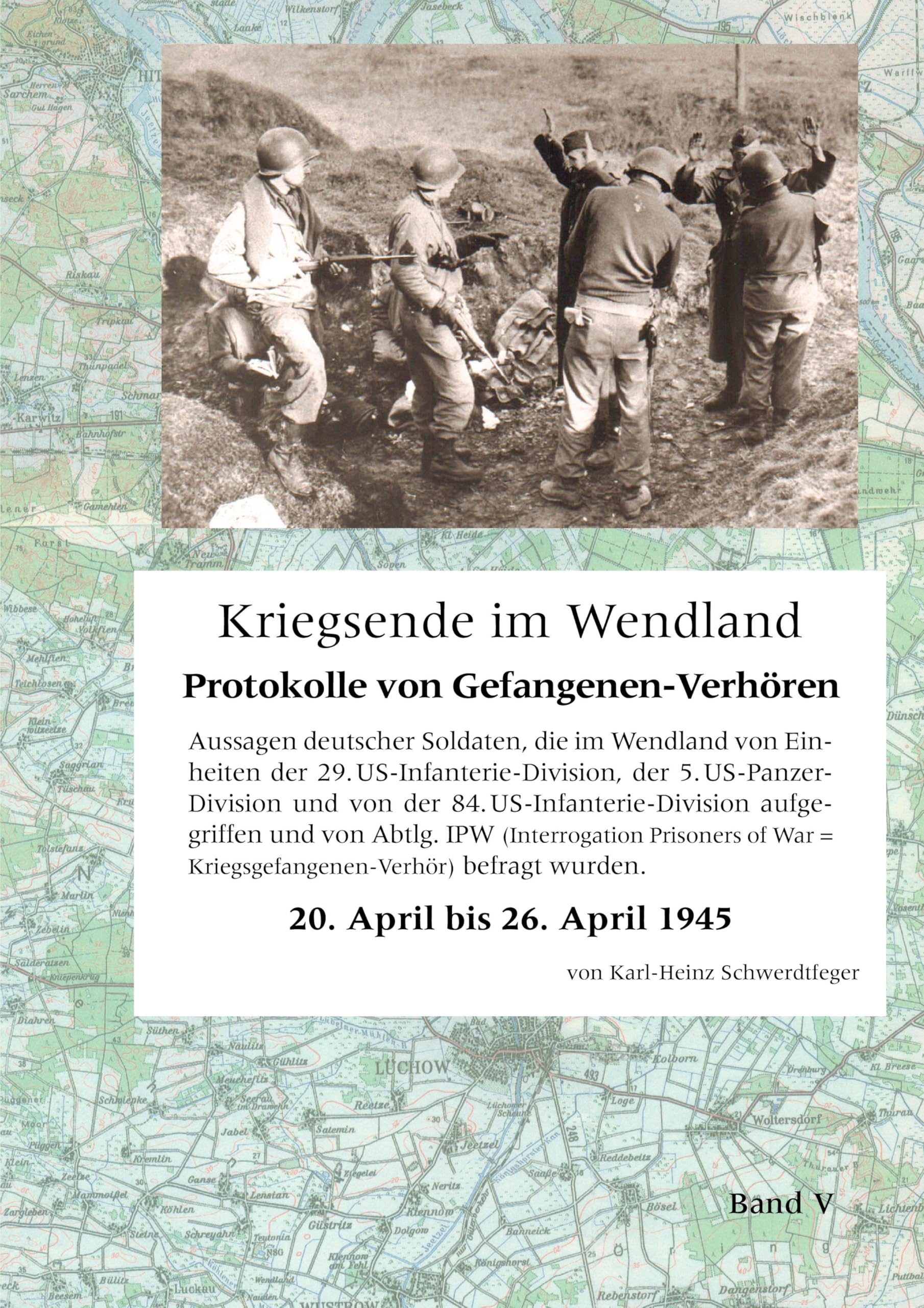 Kriegsende im Wendland: Protokolle von Gefangenen-Verhören. Band V Biographies & Memoirs