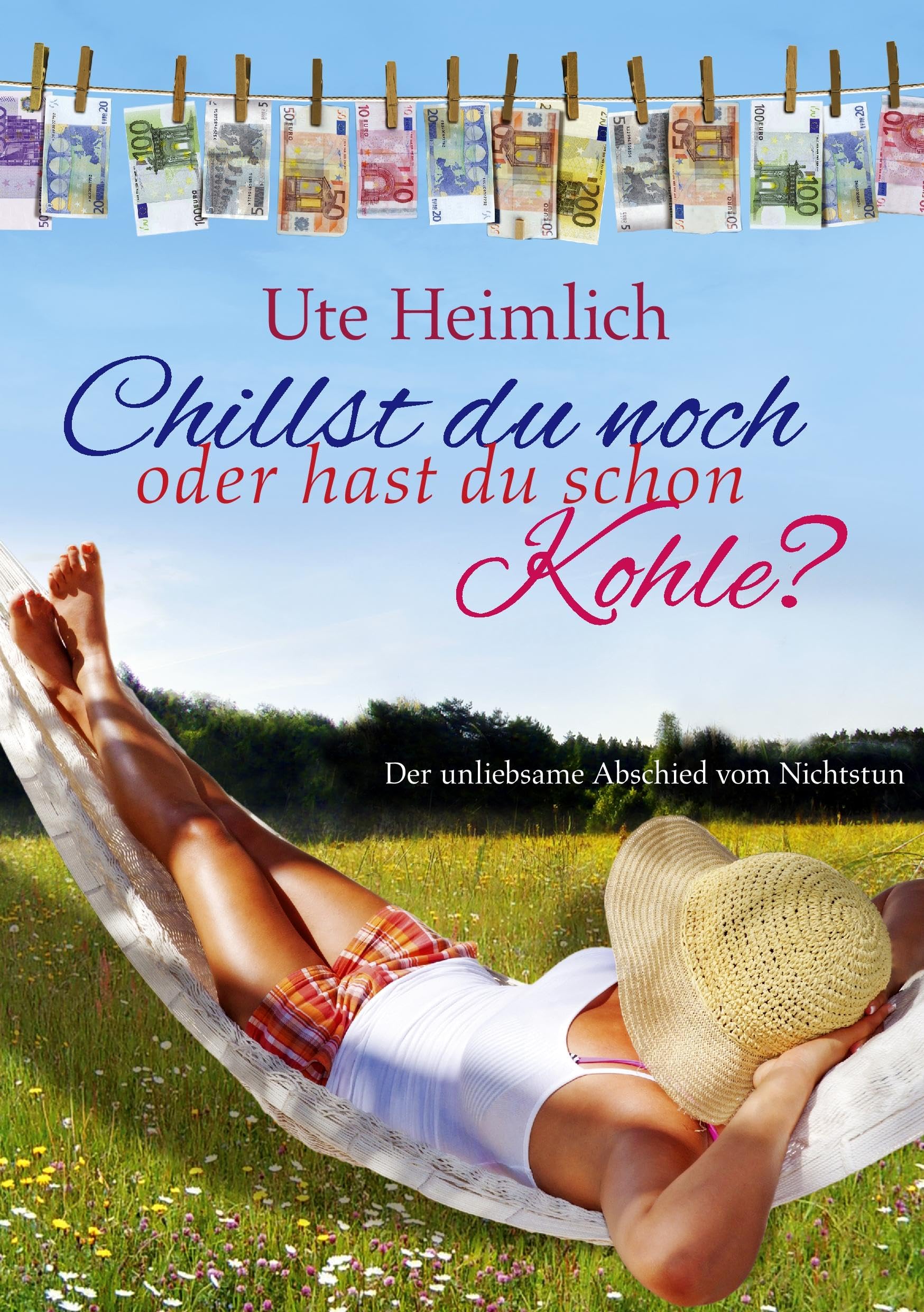 Chillst du noch oder hast du schon Kohle?: Der unliebsame Abschied vom Nichtstun Business, Finance & Career