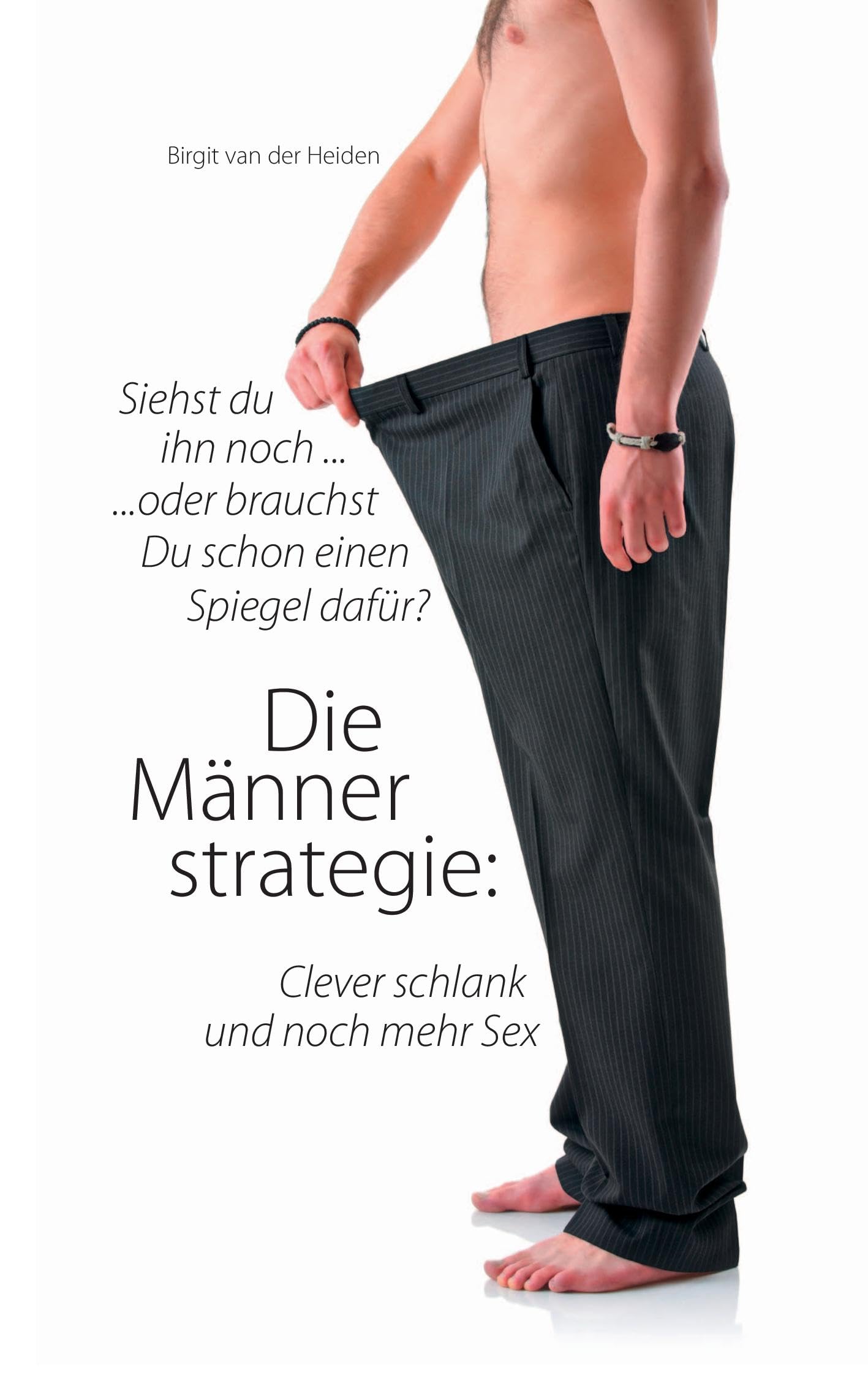 Die Männerstrategie: Clever schlank und noch mehr Sex: Siehst Du ihn noch ... oder brauchst Du schon einen Spiegel dafür ? Parents & Children