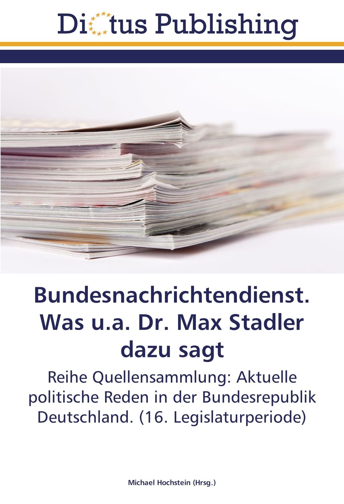 Bundesnachrichtendienst. Was u.a. Dr. Max Stadler dazu sagt: Reihe Quellensammlung: Aktuelle politische Reden in der Bundesrepublik Deutschland. (16. Legislaturperiode) Law