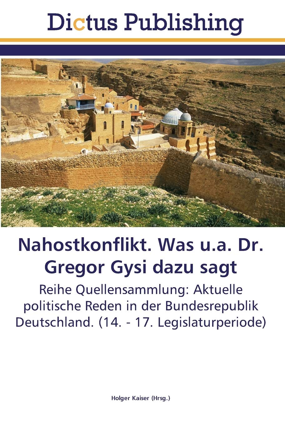 Nahostkonflikt. Was u.a. Dr. Gregor Gysi dazu sagt: Reihe Quellensammlung: Aktuelle politische Reden in der Bundesrepublik Deutschland. (14. - 17. Legislaturperiode) Law