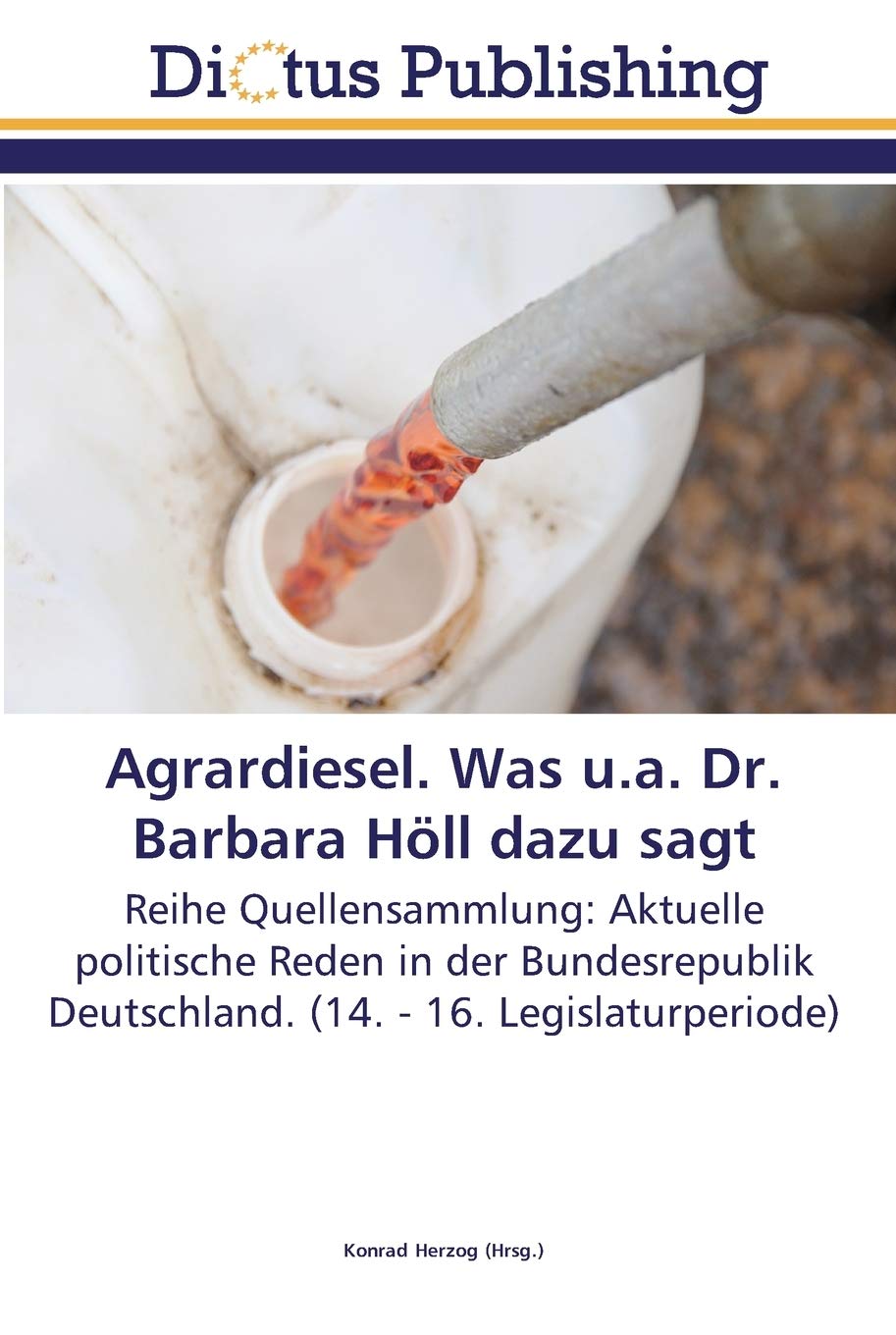 Agrardiesel. Was u.a. Dr. Barbara Höll dazu sagt: Reihe Quellensammlung: Aktuelle politische Reden in der Bundesrepublik Deutschland. (14. - 16. Legislaturperiode) Leisure, Home & Garden