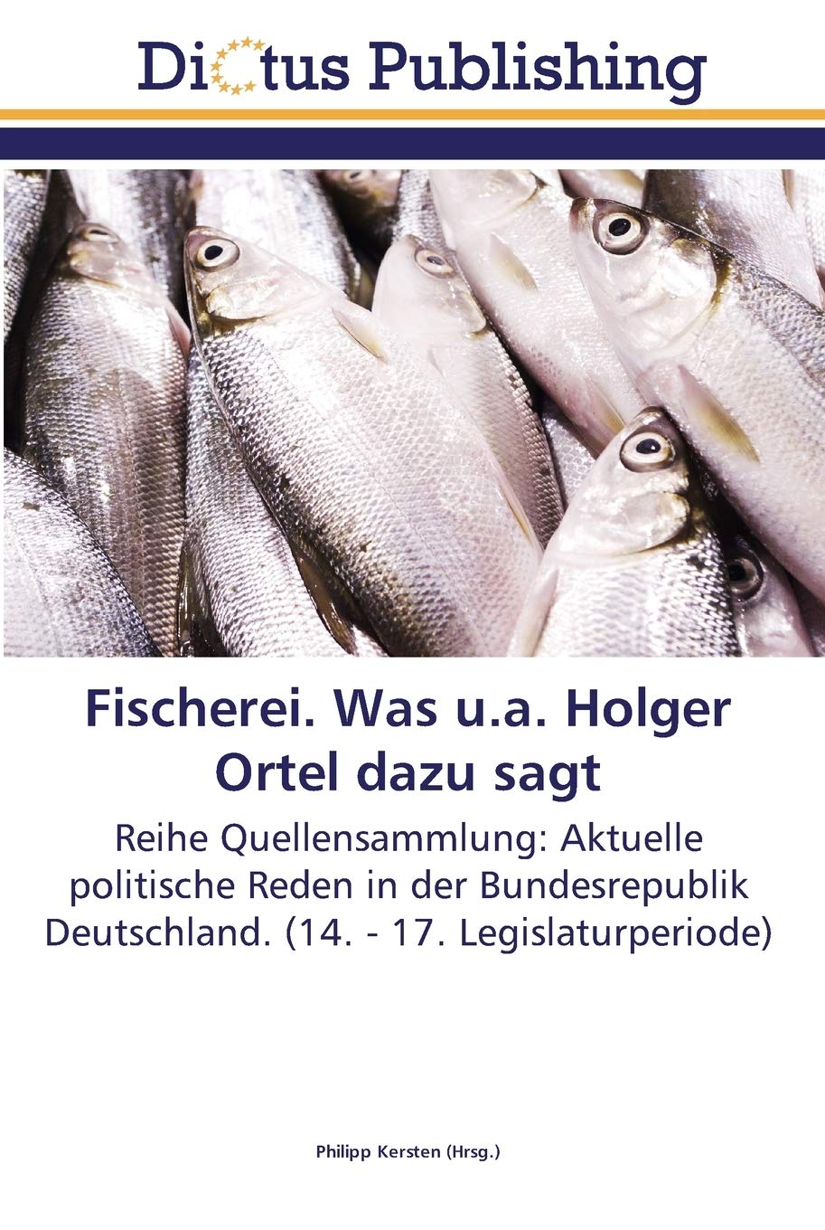 Fischerei. Was u.a. Holger Ortel dazu sagt: Reihe Quellensammlung: Aktuelle politische Reden in der Bundesrepublik Deutschland. (14. - 17. Legislaturperiode) Law