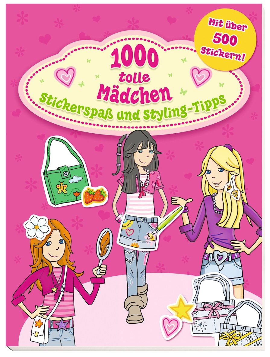 1000 tolle Mädchen - Stickerspaß und Styling-Tipps: mit über 500 Stickern Non-fiction
