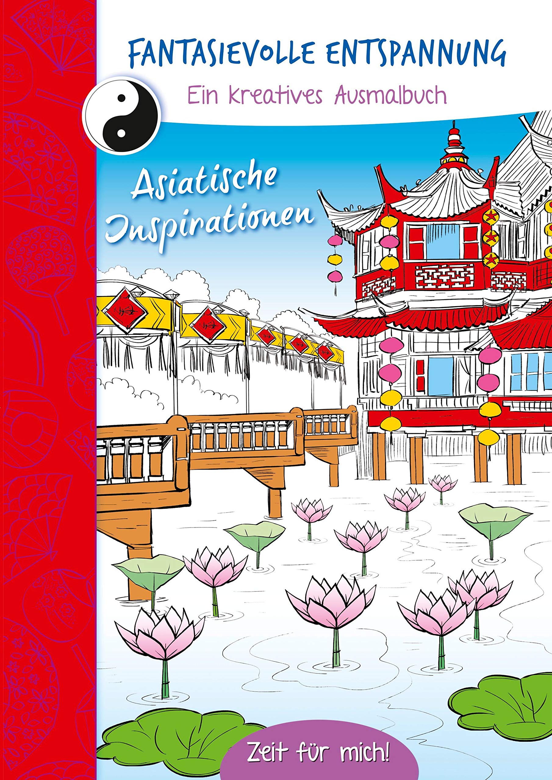 Fantasievolle Entspannung (Asien): Ein kreatives Ausmalbuch. Asiatische Impressionen. Hobbies & Crafts