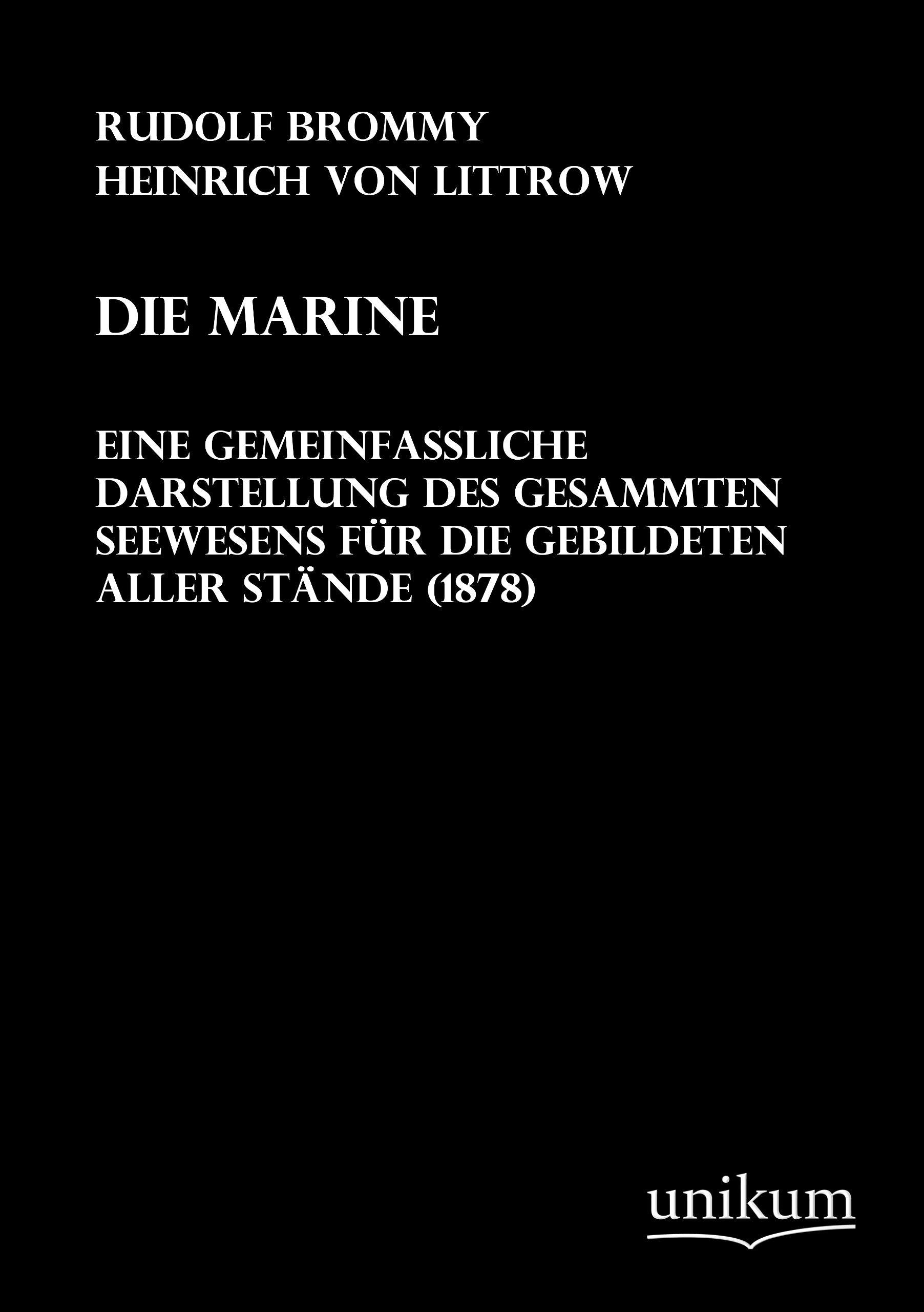 Die Marine - eine gemeinfassliche Darstellung des gesammten Seewesens für die Gebildeten aller Stände (1878): Ene gemeinfassliche Darstellung des ... für die Gebildeten aller Stände (1878) Leisure, Home & Garden