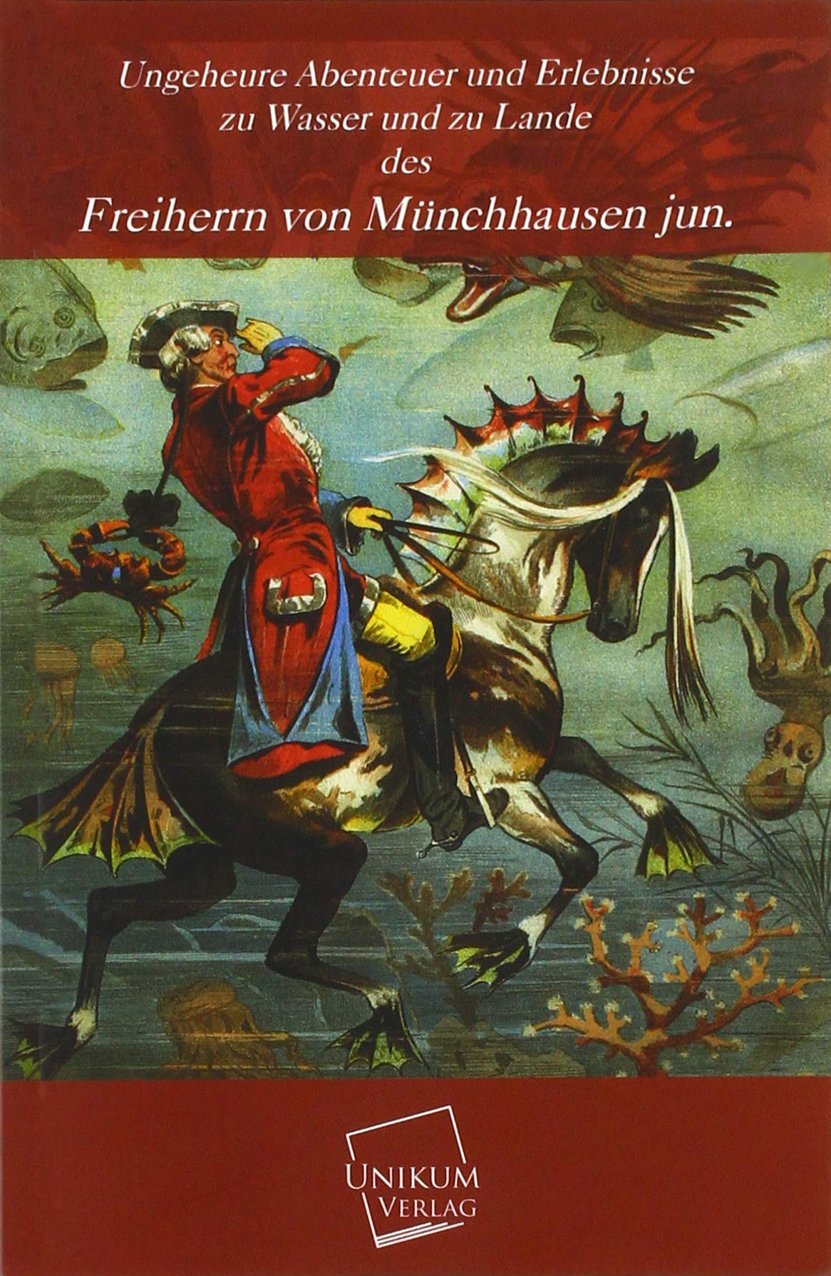 Ungeheure Abenteuer und Erlebnisse zu Wasser und zu Lande des Freiherrn von Münchhausen jun. Fairy Tales & Legends