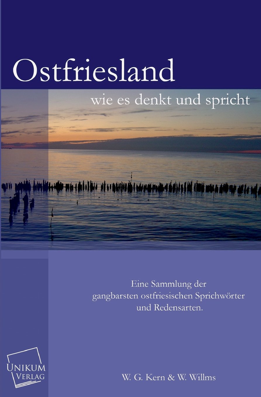 Ostfriesland wie es denkt und spricht: Eine Sammlung der gangbarsten ostfriesischen Sprichwörter und Redensarten Reference Books
