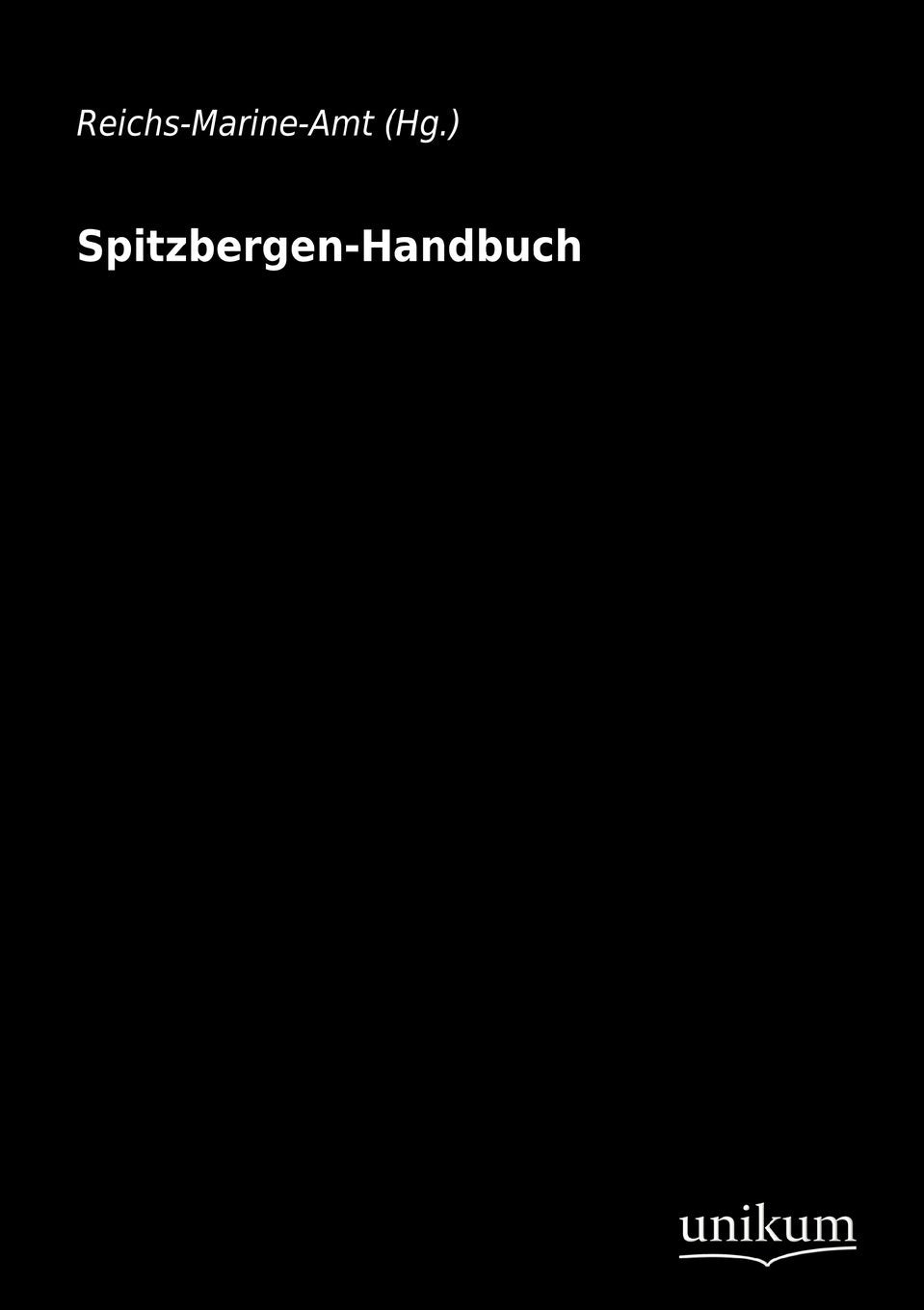 Spitzbergen-Handbuch: Hrsg.: Reichs-Marine-Amt Leisure, Home & Garden