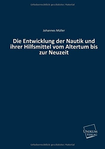 Die Entwicklung der Nautik und ihrer Hilfsmittel vom Altertum bis zur Neuzeit Leisure, Home & Garden