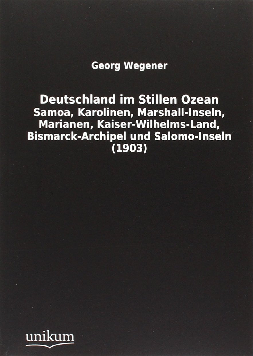 Deutschland im Stillen Ozean: Samoa, Karolinen, Marshall-Inseln, Marianen, Kaiser-Wilhelms-Land, Bismarck-Archipel und Salomo-Inseln (1903) Leisure, Home & Garden