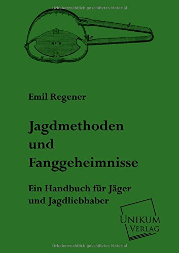 Jagdmethoden und Fanggeheimnisse: Ein Handbuch für Jäger und Jagdliebhaber Leisure & Fun