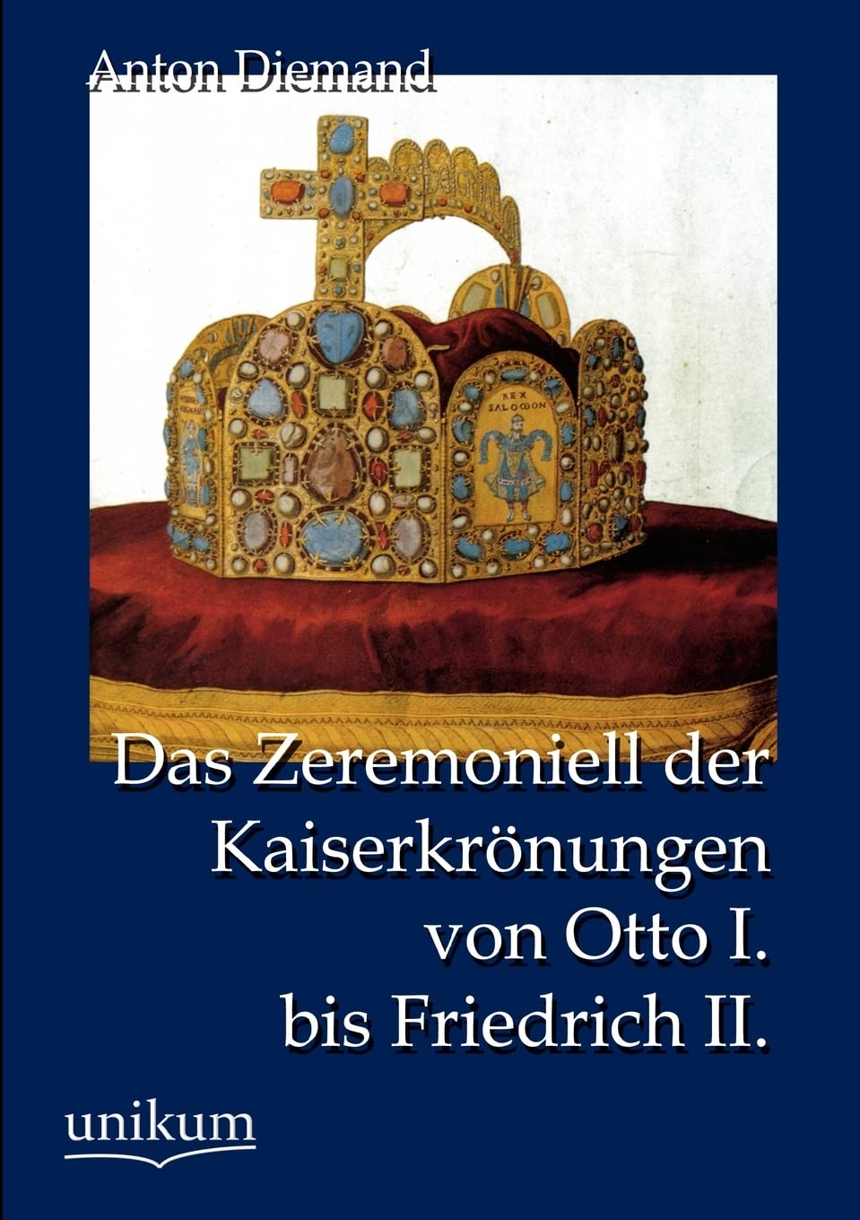 Das Zeremoniell der Kaiserkrönungen von Otto I. bis Friedrich II. Social Sciences