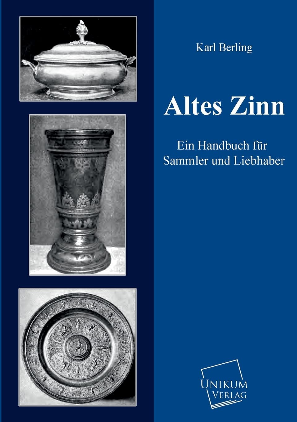 Altes Zinn: Ein Handbuch für Sammler und Liebhaber Contemporary literature