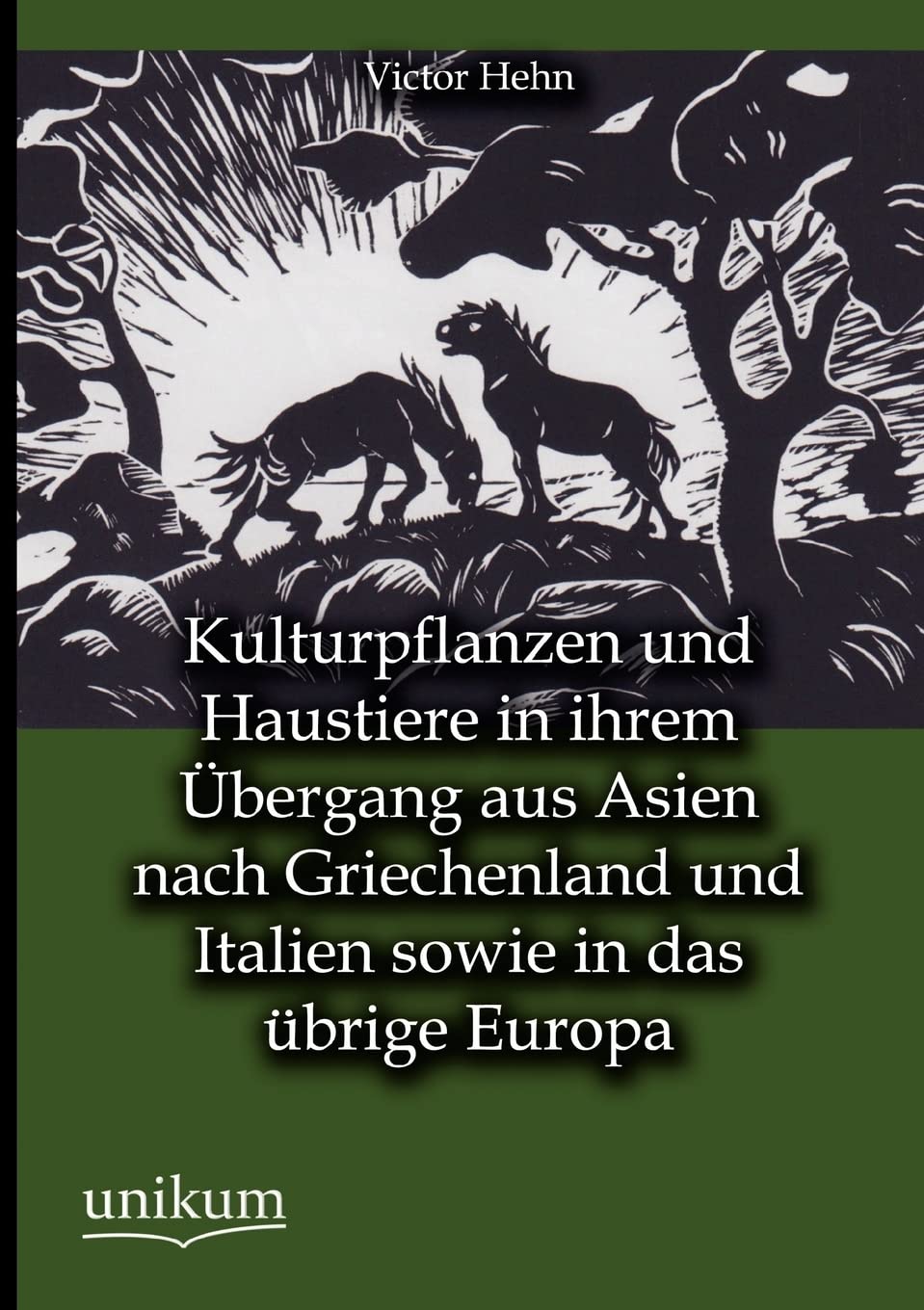 Kulturpflanzen und Haustiere in ihrem Übergang aus Asien nach Griechenland und Italien sowie in das übrige Europa Business & Technology
