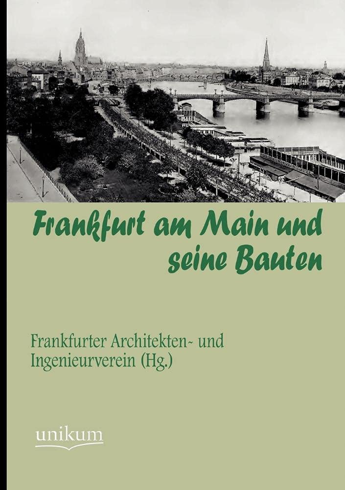 Frankfurt am Main und seine Bauten: Hrsg: Frankfurter Architekten- und Ingenieurverein Architecture