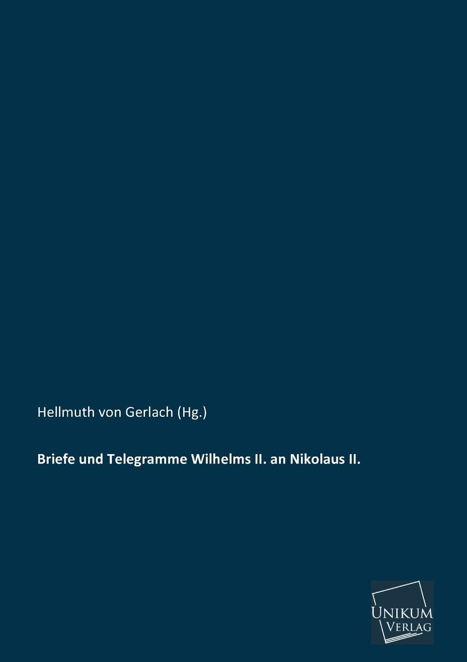 Briefe und Telegramme Wilhelms II. an Nikolaus II. Essays & Short Stories