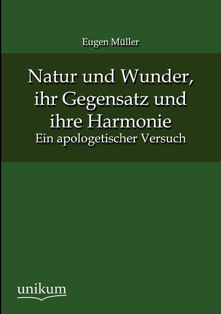 Natur und Wunder, ihr Gegensatz und ihre Harmonie: Ein apologetischer Versuch Books