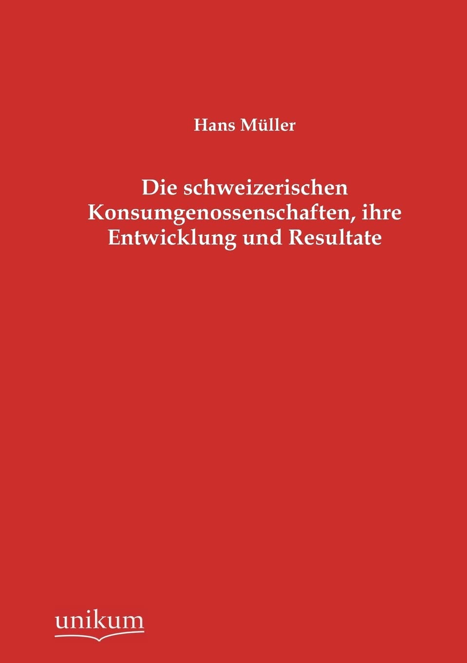 Die schweizerischen Konsumgenossenschaften, ihre Entwicklung und Resultate Politics & History
