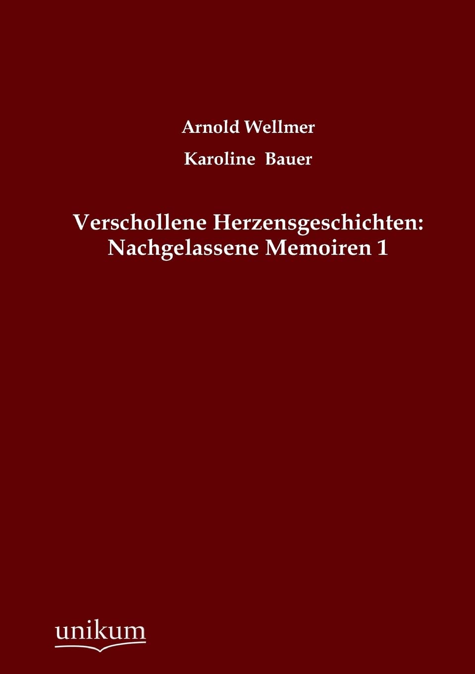 Verschollene Herzensgeschichten: Nachgelassene Memoiren.Bd.1: Nachgelassene Memoiren 1 Art & Literature