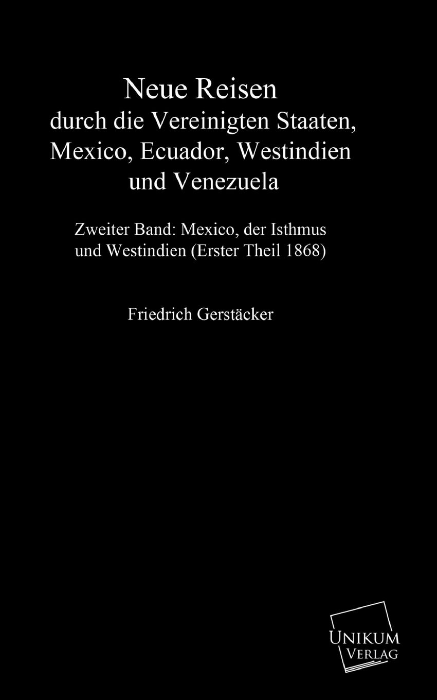 Neue Reisen durch die Vereinigten Staaten, Mexiko, Ecuador, Westindien und Venezuela.Bd.2: Mexiko, der Isthmus und Westindien (Erster Theil) (1868) Politics & History