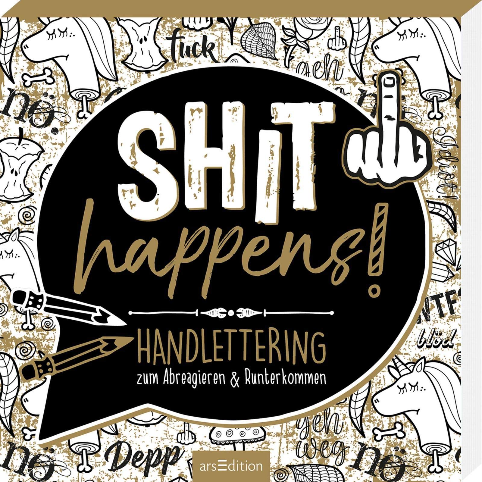 Shit happens!: Handlettering zum Abreagieren & Runterkommen | Freches Malbuch mit witzigen, coolen und fiesen Sprüchen (Malprodukte für Erwachsene) Lifestyle