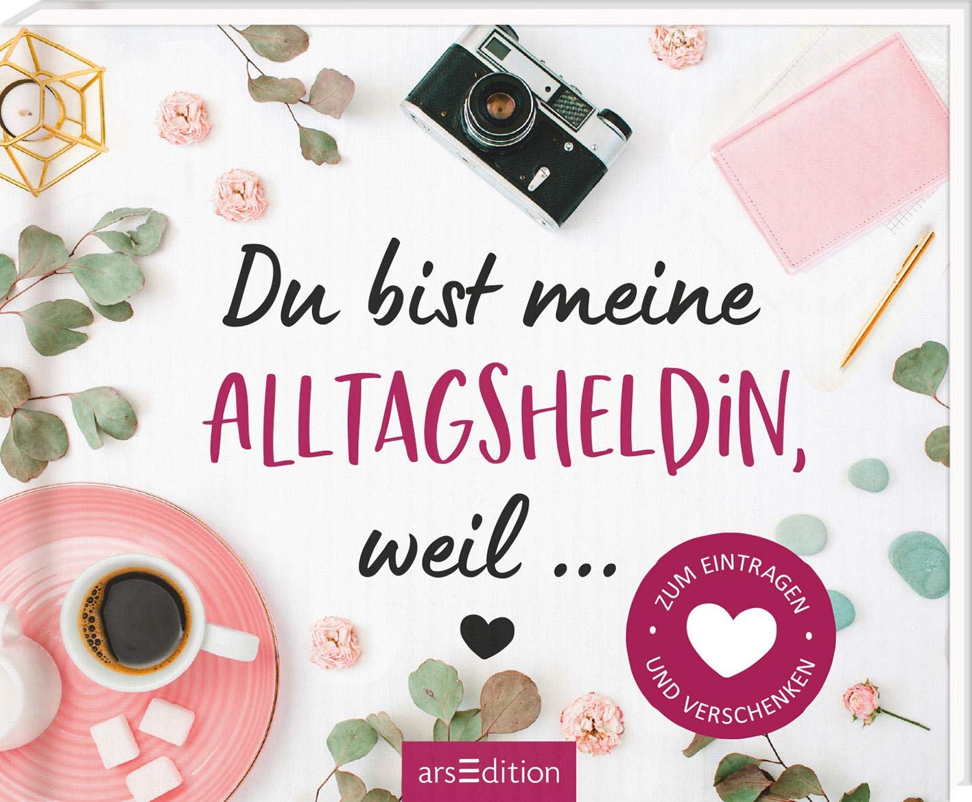 Du bist meine Alltagsheldin, weil ...: Zum Eintragen und Verschenken Lifestyle