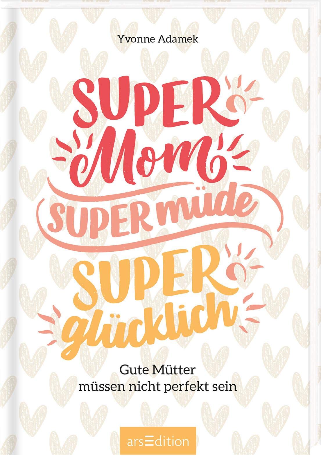 Super Mom, super müde, super glücklich. Gute Mütter müssen nicht perfekt sein Lifestyle