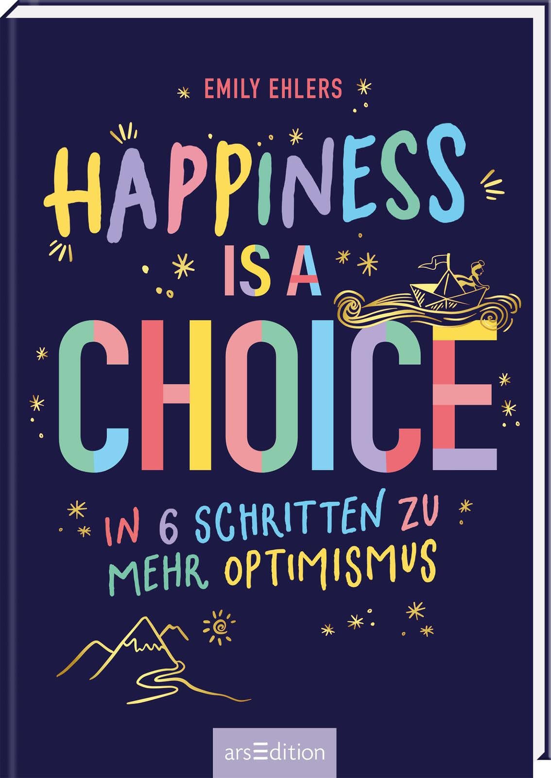 Happiness is a Choice: In 6 Schritten zu mehr Optimismus | Illustriertes Mutmachbuch gegen Zukunftsangst, das Hoffnung schenkt Lifestyle