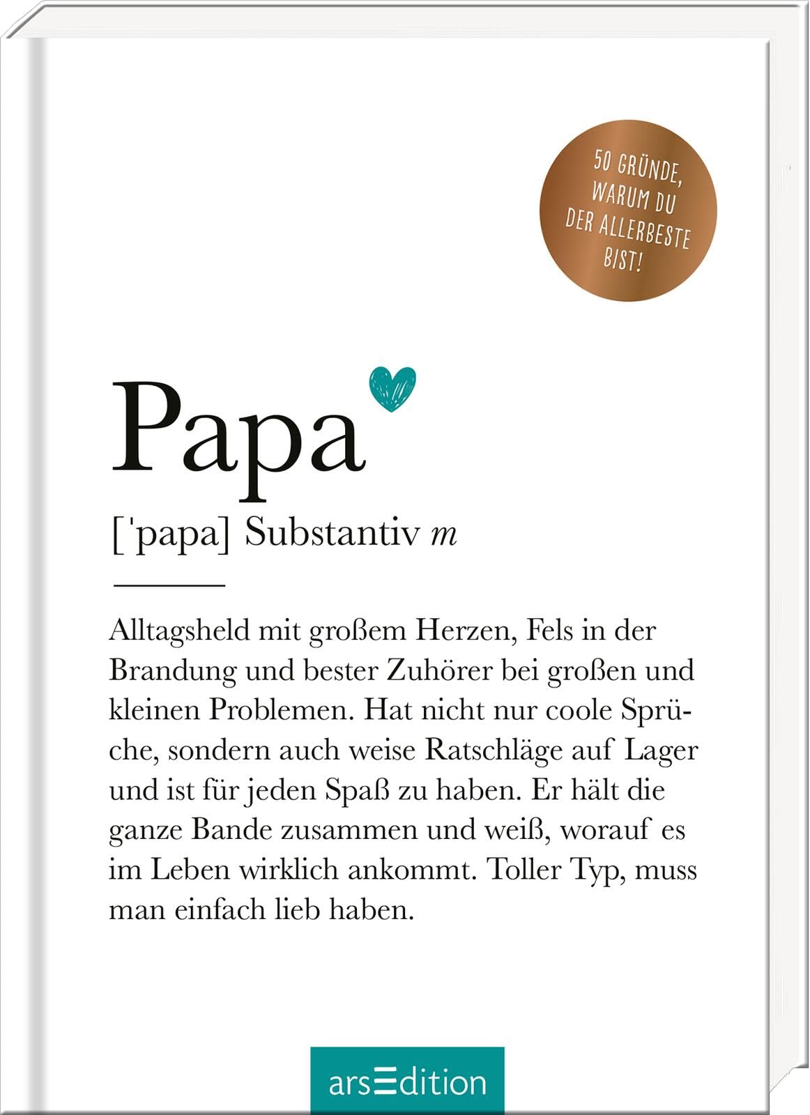 Papa (Substantiv, m): 50 Gründe, warum du der Allerbeste bist! | Definition Papa: Modernes Komplimentebuch für alle Väter (Wörterbuch Klein) Film, Art & Culture