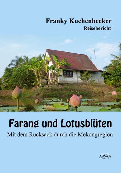 Farang und Lotusblüten: Mit dem Rucksack durch die Mekongregion Action & Adventure