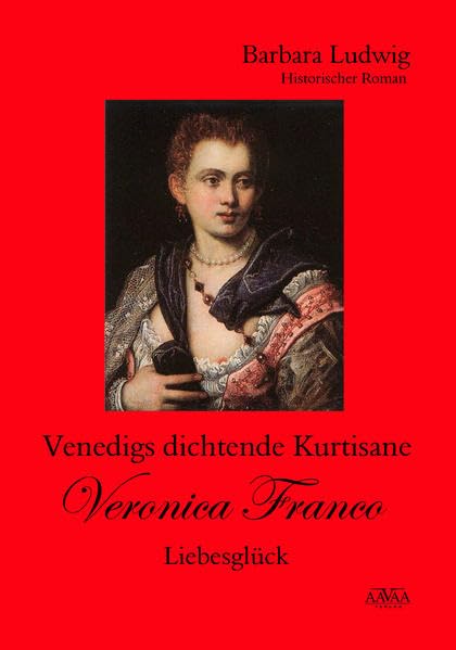 Venedigs dichtende Kurtisane Veronica Franco: Liebesglück Historical Fiction