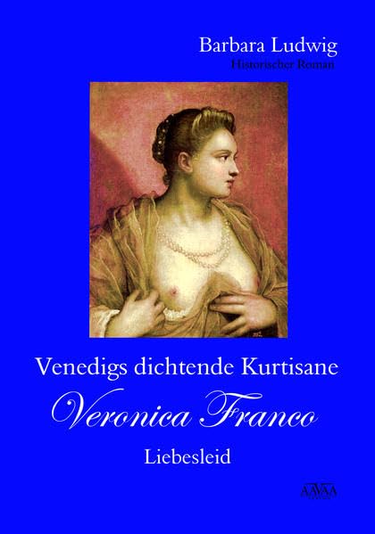 Venedigs dichtende Kurtisane Veronica Franco (2) Historical Fiction