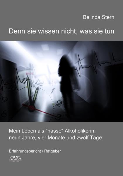Denn sie wissen nicht, was sie tun - Großdruck: Mein Leben als "nasse" Alkoholikerin: neun Jahre, vier Monate und zwölf Tage book