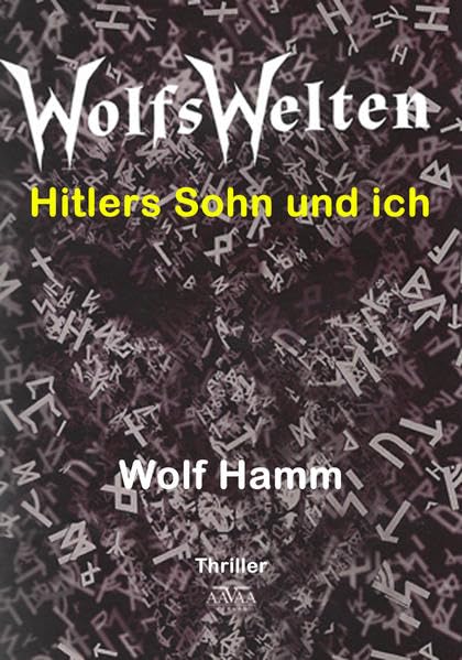 Wolfswelten: Hitlers Sohn und ich: Hitlers Sohn und ich. Thriller Contemporary literature