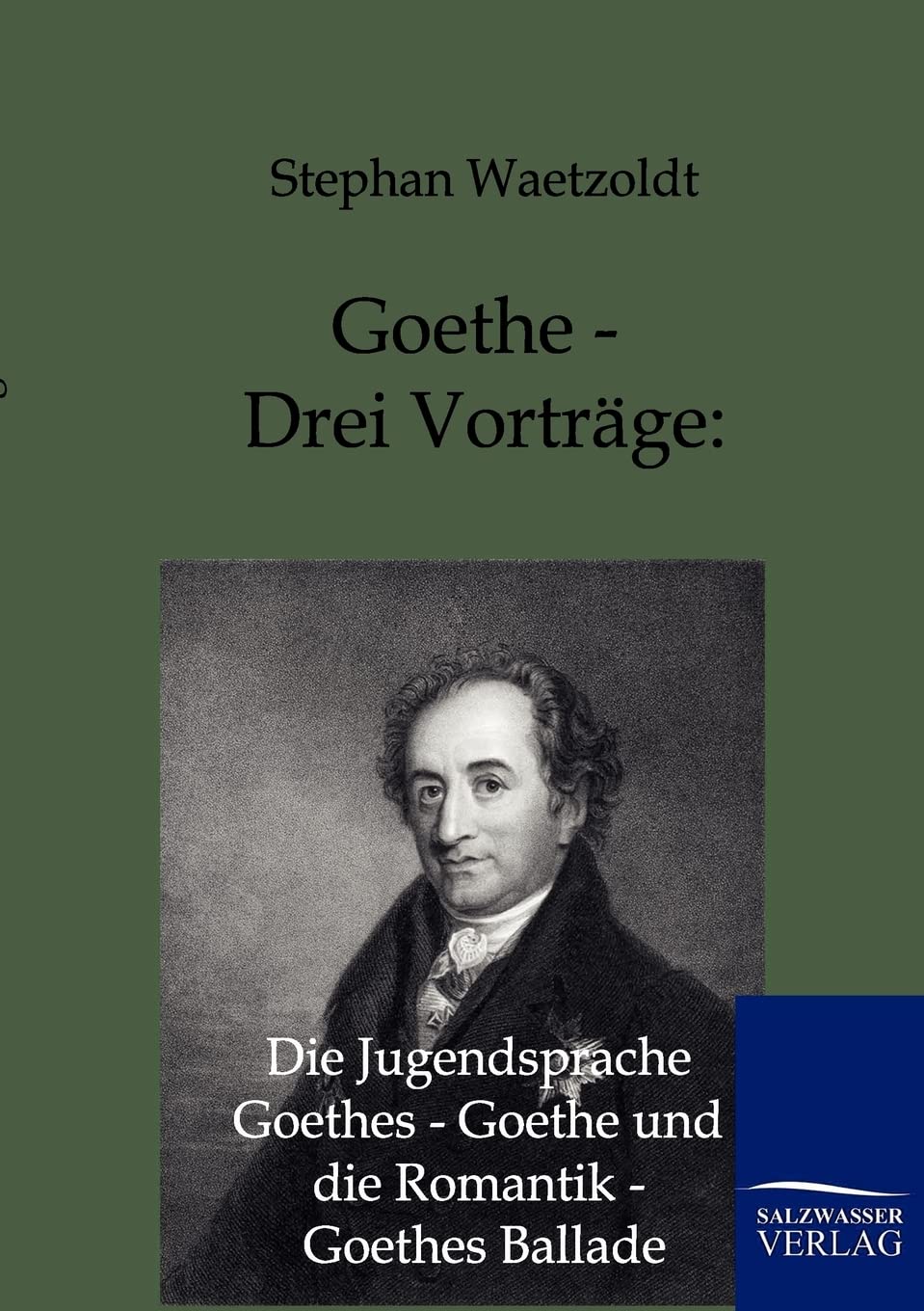 Goethe - Drei Vorträge: Die Jugendsprache Goethes - Goethe und die Romantik - Goethes Ballade Contemporary literature
