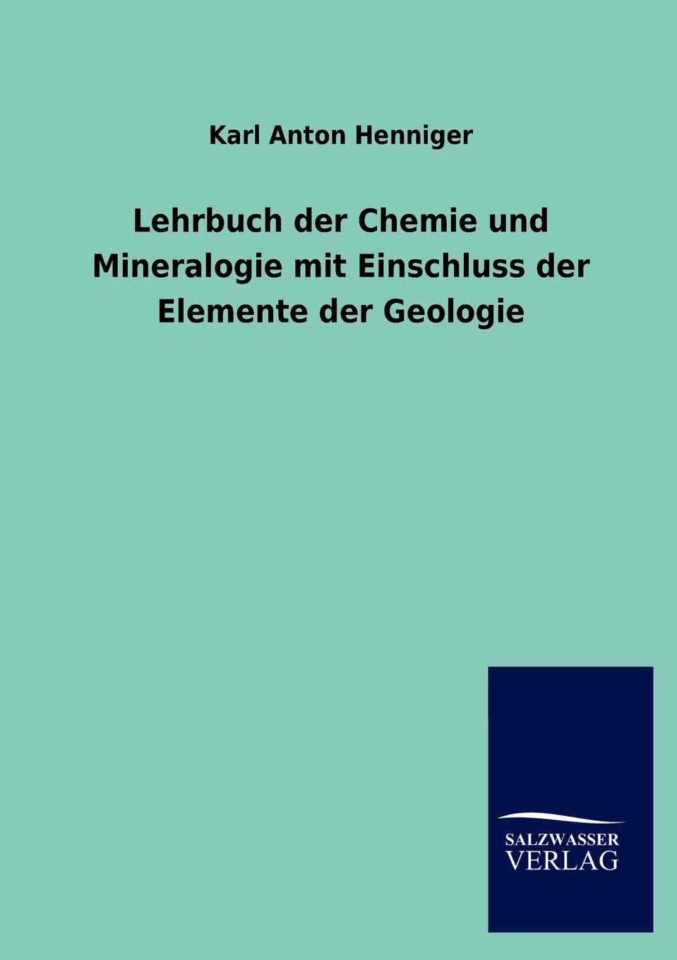Lehrbuch der Chemie und Mineralogie mit Einschluss der Elemente der Geologie Natural Sciences