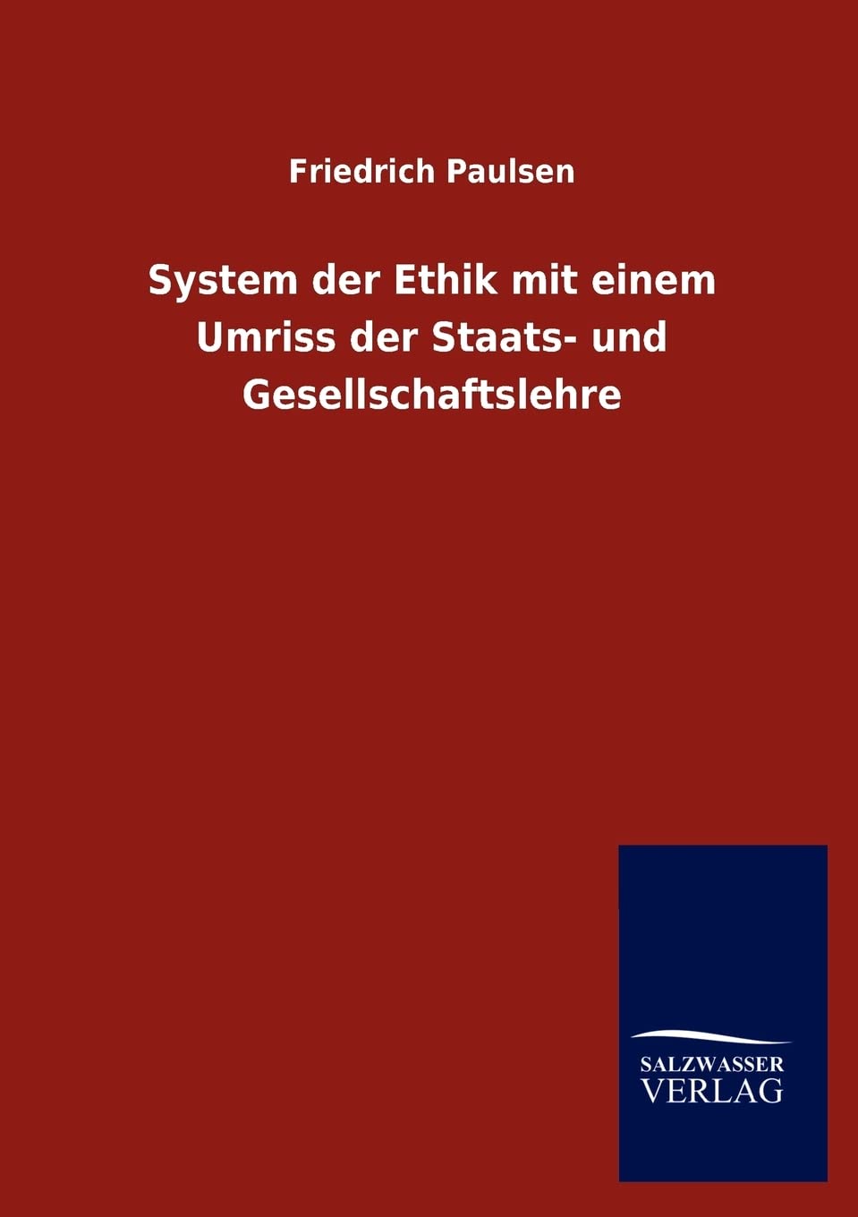 System der Ethik mit einem Umriss der Staats- und Gesellschaftslehre Philosophy