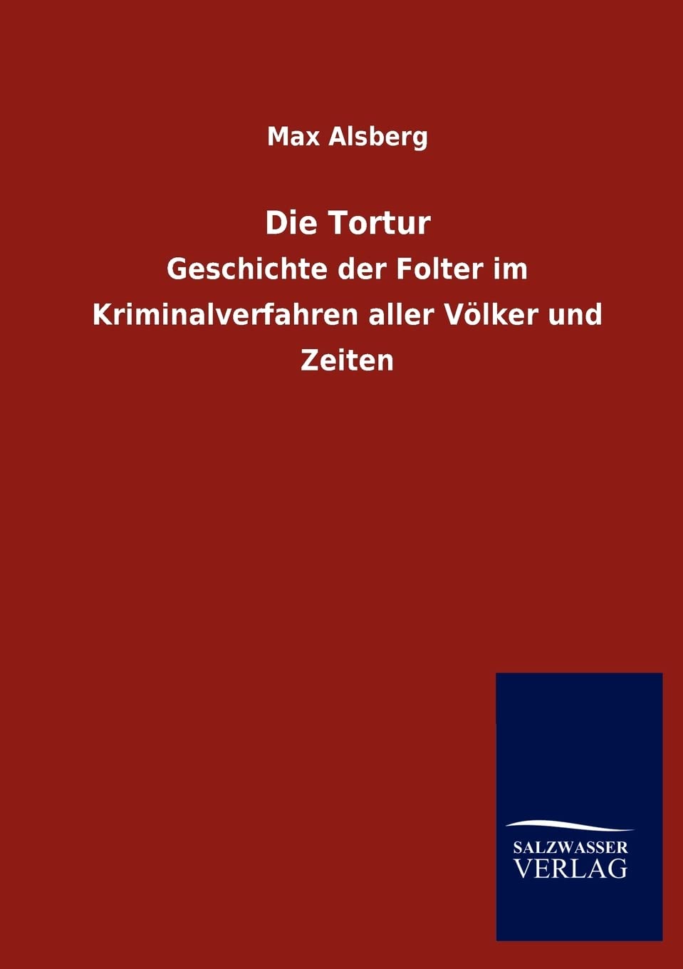 Die Tortur: Geschichte der Folter im Kriminalverfahren aller Völker und Zeiten Law