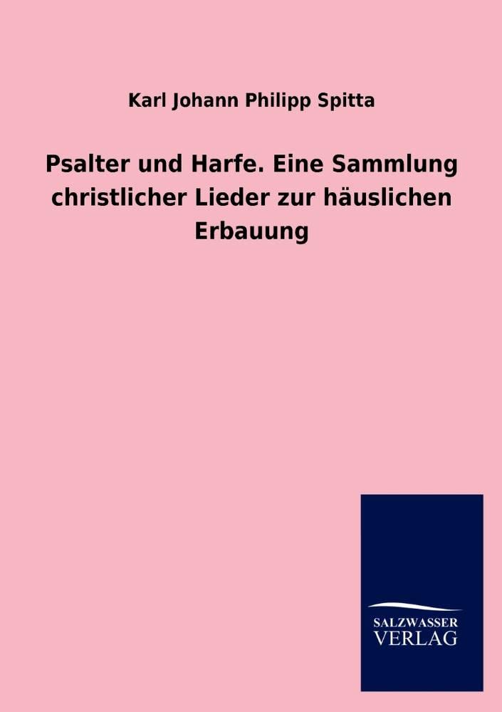 Psalter und Harfe. Eine Sammlung christlicher Lieder zur häuslichen Erbauung Religion & Esotericism