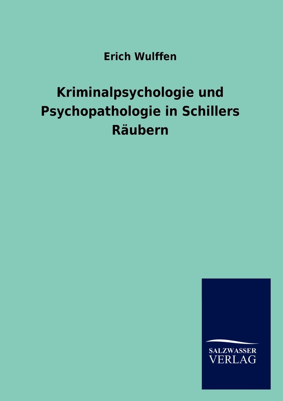 Kriminalpsychologie und Psychopathologie in Schillers Räubern Drama