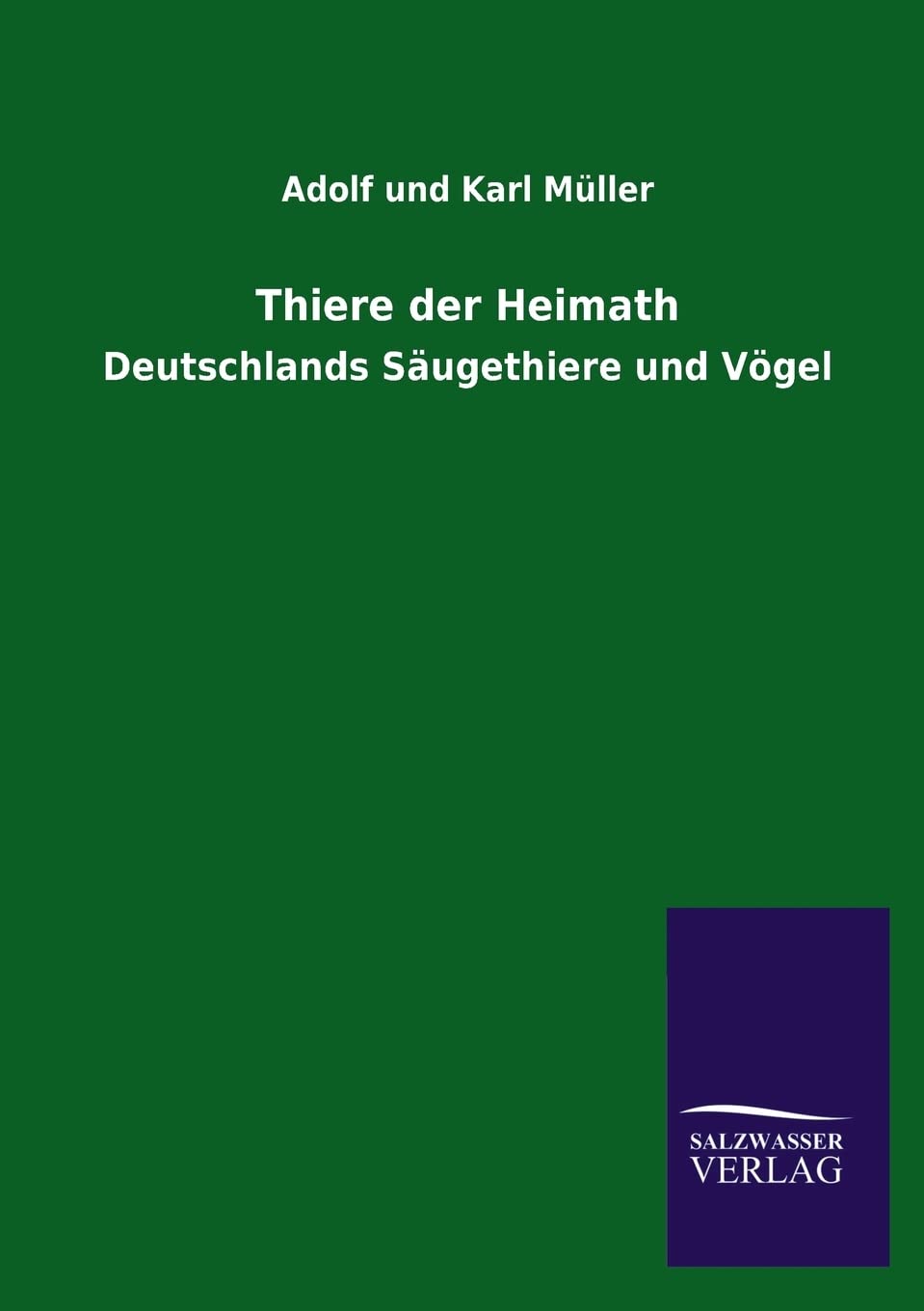 Thiere der Heimath: Deutschlands Säugethiere und Vögel Natural Sciences