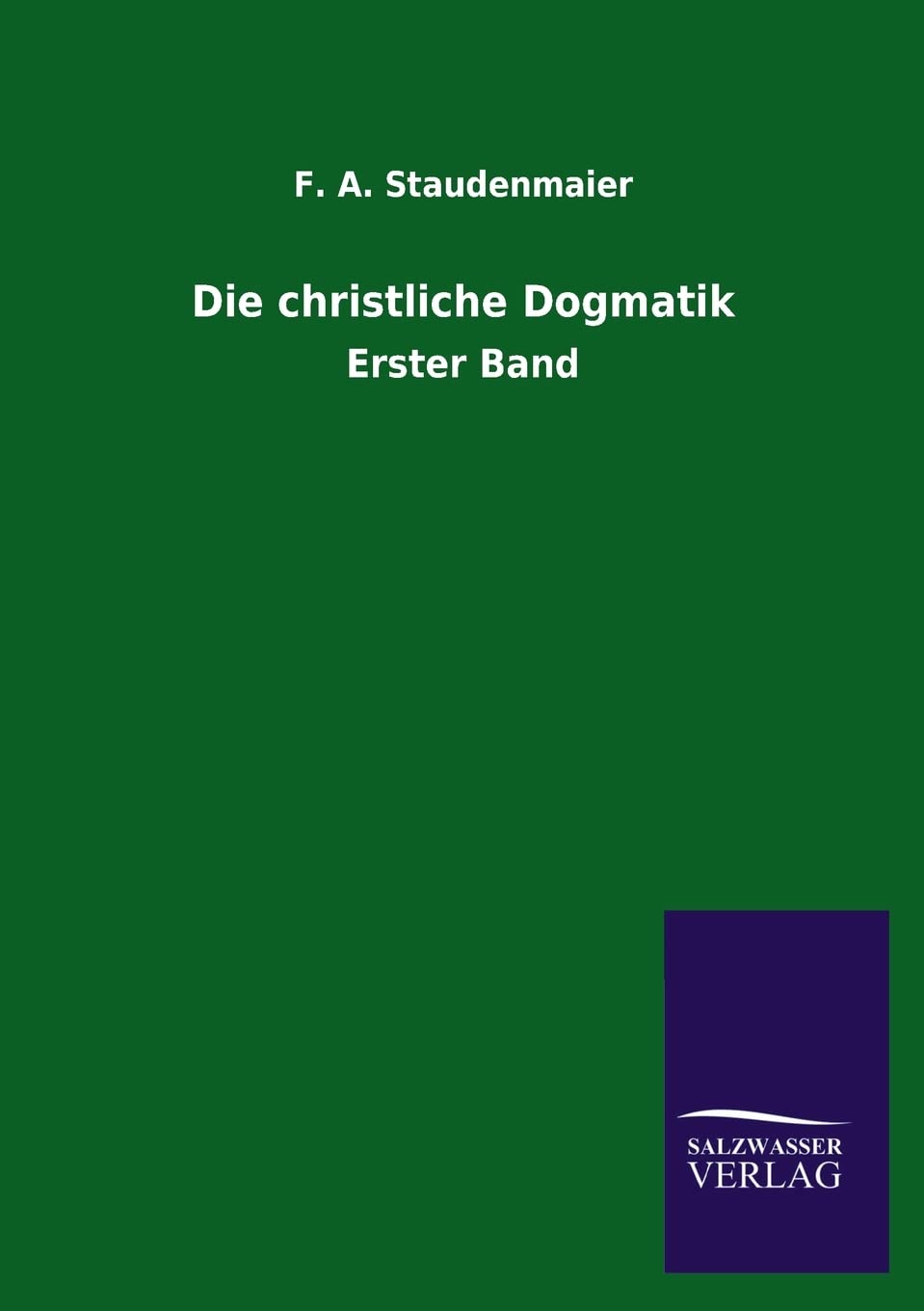 Die christliche Dogmatik: Erster Band Politics & History