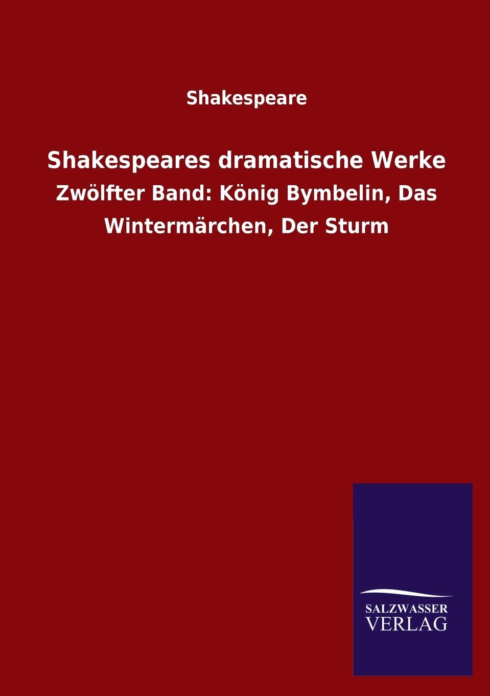 Shakespeares dramatische Werke: Zwölfter Band: König Bymbelin, Das Wintermärchen, Der Sturm Books