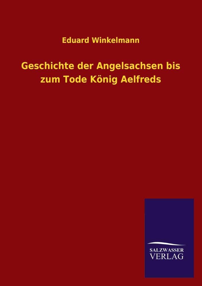 Geschichte der Angelsachsen bis zum Tode König Aelfreds Contemporary literature