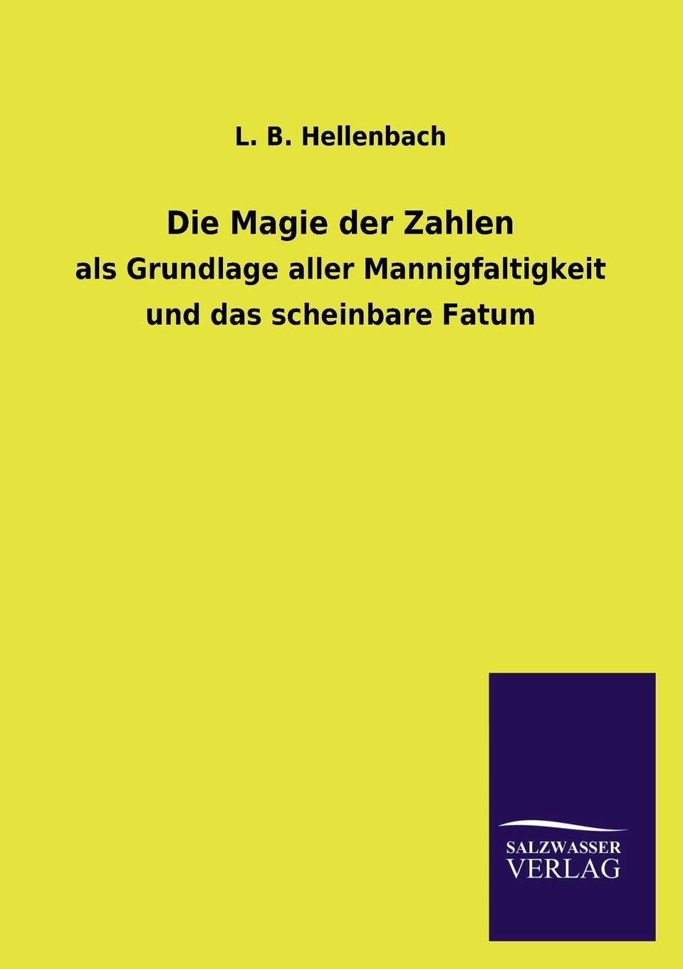 Die Magie der Zahlen: als Grundlage aller Mannigfaltigkeit und das scheinbare Fatum Mathematics