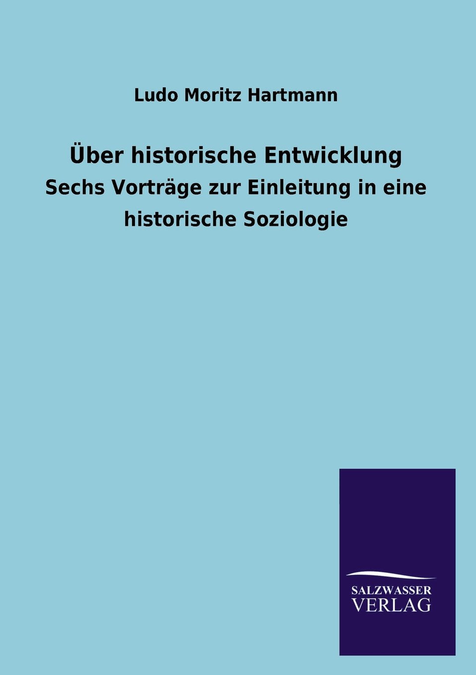 Über historische Entwicklung: Sechs Vorträge zur Einleitung in eine historische Soziologie Natural Sciences