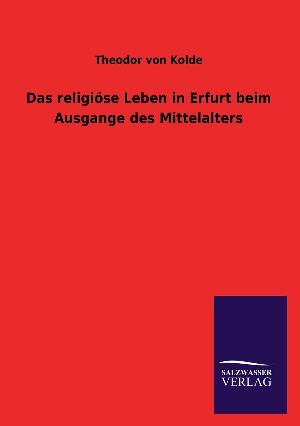 Das religiöse Leben in Erfurt beim Ausgange des Mittelalters Social Sciences